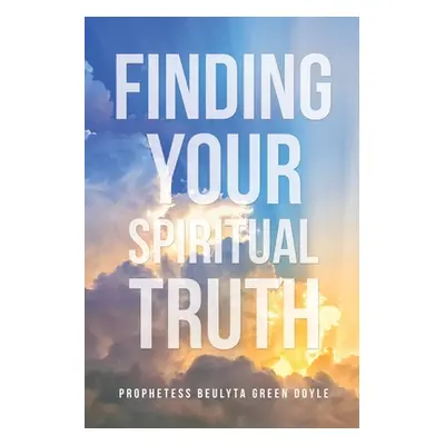 "Finding Your Spiritual Truth" - "" ("Doyle Prophetess Beulyta Green")