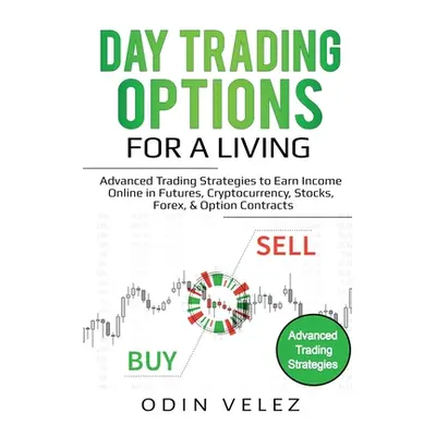 "Day Trading Options for a Living: Advanced Trading Strategies to Earn Income Online in Futures,