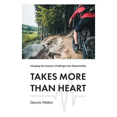 "Takes More Than Heart: Changing the Journey's Challenges into Opportunities" - "" ("Mellen Denn