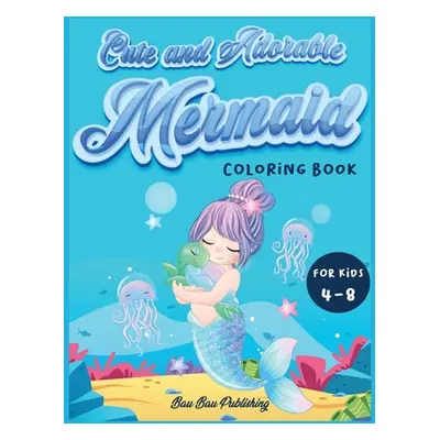 "Cute and Adorable Mermaid Coloring Book for kids 4-8: An Activity book with gorgeous mermaids a