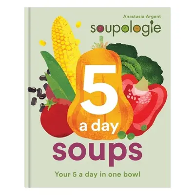 "Soupologie 5-A-Day Soups: Your 5 a Day in One Bowl" - "" ("Argent Anastasia")