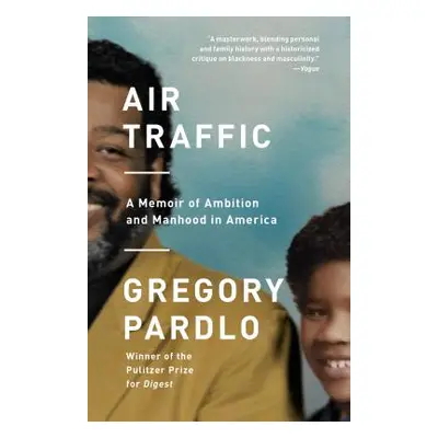 "Air Traffic: A Memoir of Ambition and Manhood in America" - "" ("Pardlo Gregory")