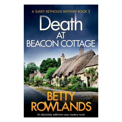 "Death at Beacon Cottage: An absolutely addictive cozy mystery novel" - "" ("Rowlands Betty")