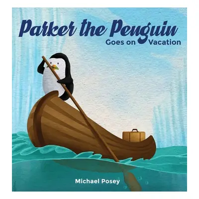 "Parker the Penguin Goes on Vacation" - "" ("Posey Michael")