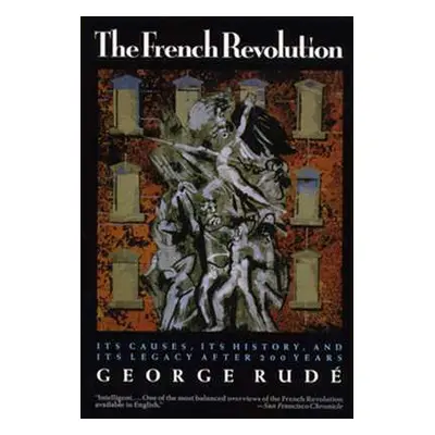 "The French Revolution: Its Causes, Its History and Its Legacy After 200 Years" - "" ("Rude Geor