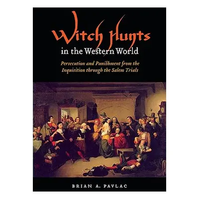 "Witch Hunts in the Western World: Persecution and Punishment from the Inquisition Through the S