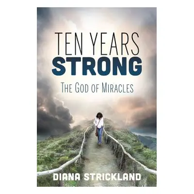 "Ten Years Strong: The God of Miracles" - "" ("Strickland Diana")