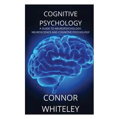 "Cognitive Psychology: A Guide to Neuropsychology, Neuroscience and Cognitive Psychology" - "" (