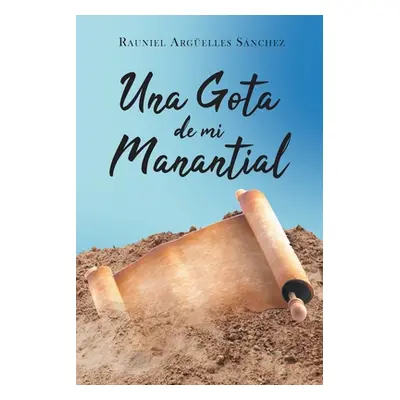 "Una Gota de mi Manantial" - "" ("Argelles Snchez Rauniel")