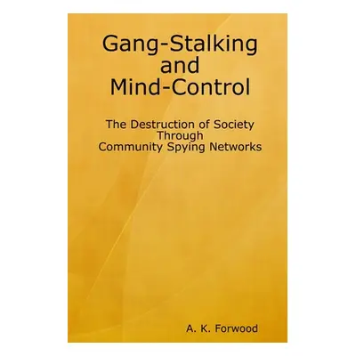 "Gang-Stalking and Mind-Control: The Destruction of Society Through Community Spying Networks" -