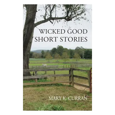 "Wicked Good Short Stories" - "" ("Curran Mary K.")