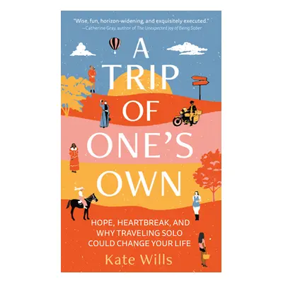 "A Trip of One's Own: Hope, Heartbreak, and Why Traveling Solo Could Change Your Life" - "" ("Wi