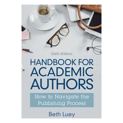 "Handbook for Academic Authors: How to Navigate the Publishing Process" - "" ("Luey Beth")