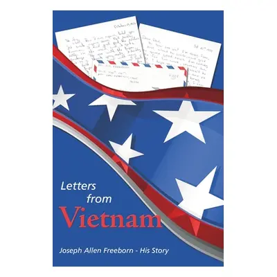 "Letters from Vietnam" - "" ("Freeborn Joseph Allen")