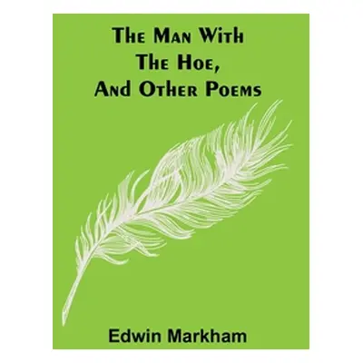 "The man with the hoe, and other poems" - "" ("Markham Edwin")