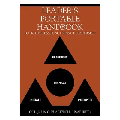 "Leader's Portable Handbook: Four Timeless Functions of Leadership" - "" ("Blackwell Usaf (Ret) 