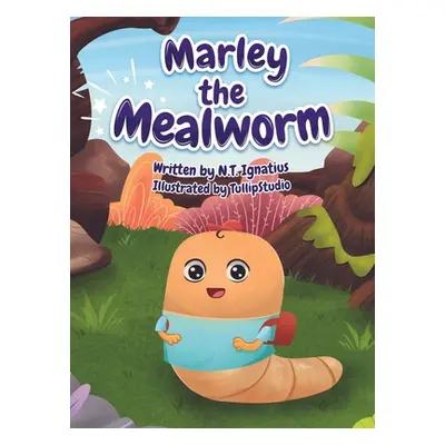 "Marley the Mealworm" - "" ("Ignatius N. T.")