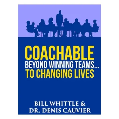 "Coachable: Beyond Winning Teams ... to Changing Lives" - "" ("Cauvier Denis")