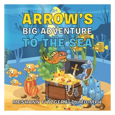 "Arrow's Big Adventure to the Sea" - "" ("Fitzgerald Mph Meshann")