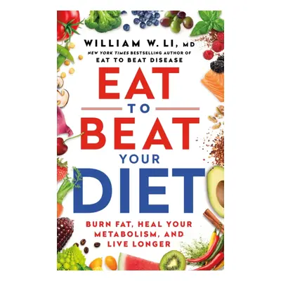 Eat to Beat Your Diet - Burn fat, heal your metabolism, live longer (Li Dr William)