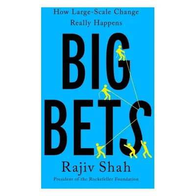 "Big Bets: How Large-Scale Change Really Happens" - "" ("Shah Rajiv")