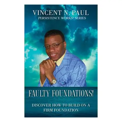 "Faulty Foundations!" - "" ("Paul Vincent N.")