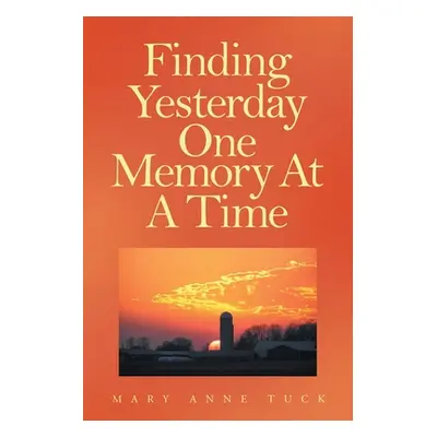 "Finding Yesterday One Memory At A Time" - "" ("Tuck Mary Anne")