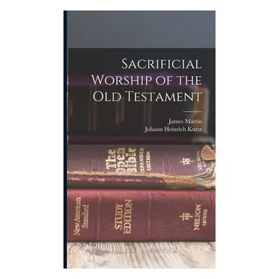 "Sacrificial Worship of the Old Testament" - "" ("Kurtz Johann Heinrich")