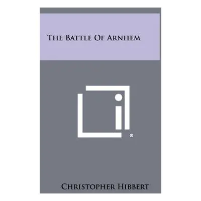 "The Battle Of Arnhem" - "" ("Hibbert Christopher")