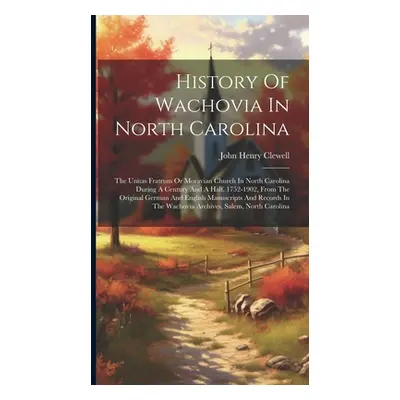 "History Of Wachovia In North Carolina: The Unitas Fratrum Or Moravian Church In North Carolina 