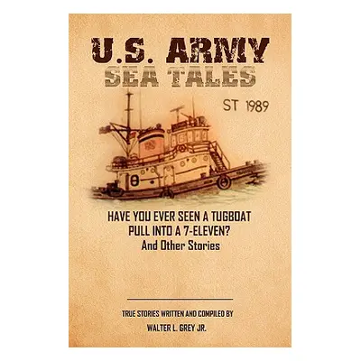 "U.S. Army Sea Tales" - "" ("Grey Master Sergeant Walter L. Jr.")