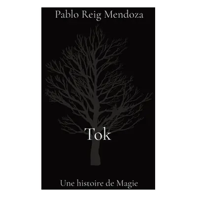 "Tok: Une histoire de Magie" - "" ("Reig Mendoza Pablo")