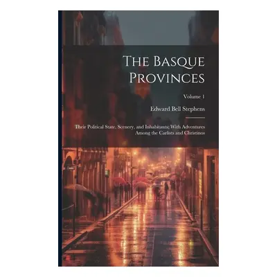 "The Basque Provinces: Their Political State, Scenery, and Inhabitants; With Adventures Among th