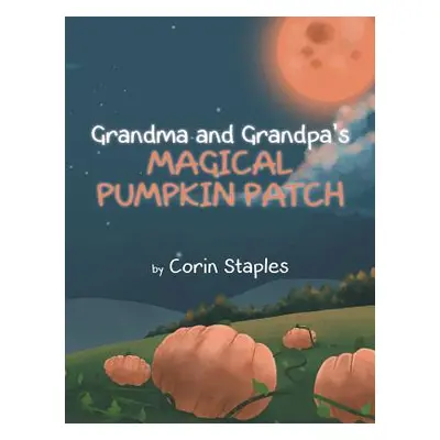 "Grandma and Grandpa's Magical Pumpkin Patch" - "" ("Staples Corin")