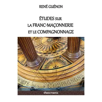 "tudes sur la franc-maonnerie et le compagnonnage: version intgrale" - "" ("Gunon Ren")