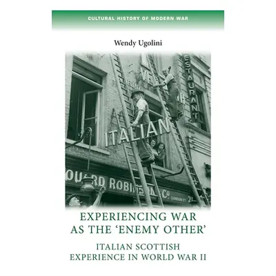 "Experiencing War as the 'Enemy Other': Italian Scottish Experience in World War II" - "" ("Ugol