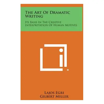 "The Art of Dramatic Writing: Its Basis in the Creative Interpretation of Human Motives" - "" ("