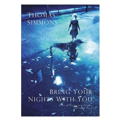 "Bring Your Nights With You - Volume One: New and Selected Poems, 1975-2015" - "" ("Simmons Thom