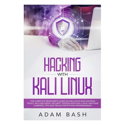 "Hacking With Kali Linux: The Complete Beginner's Guide on Kali Linux and Hacking Tools. Include