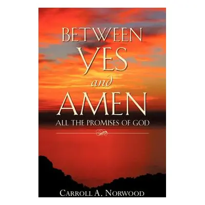 "Between Yes and Amen" - "" ("Norwood Carroll A.")