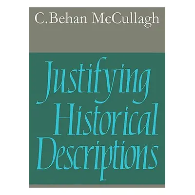 "Justifying Historical Descriptions" - "" ("McCullagh Christopher Behan")