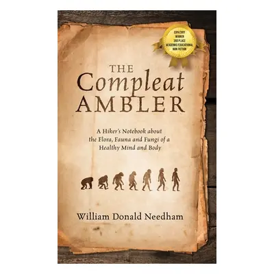 "The Compleat Ambler: A Hiker's Notebook about the Flora, Fauna and Fungi of a Healthy Mind and 