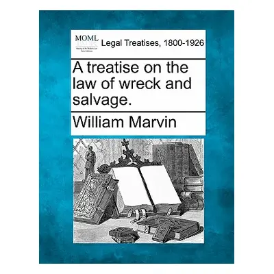 "A Treatise on the Law of Wreck and Salvage." - "" ("Marvin William")