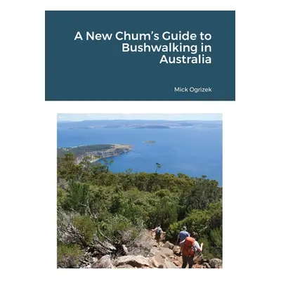 "A New Chum's Guide to Bushwalking in Australia" - "" ("Ogrizek Mick")