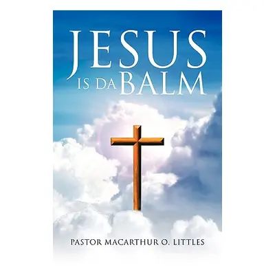 "Jesus Is Da Balm" - "" ("Littles Pastor MacArthur O.")