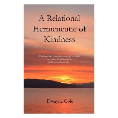 "A Relational Hermeneutic of Kindness" - "" ("Cole Dwayne")