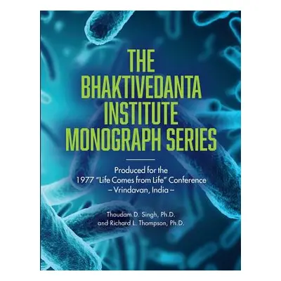 "Bhaktivedanta Institute Monograph Series: Produced for the 1977 Life Comes from Life Conference