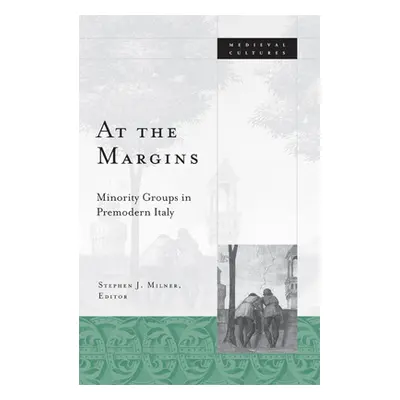 "At the Margins: Minority Groups in Premodern Italy Volume 39" - "" ("Milner Stephen J.")