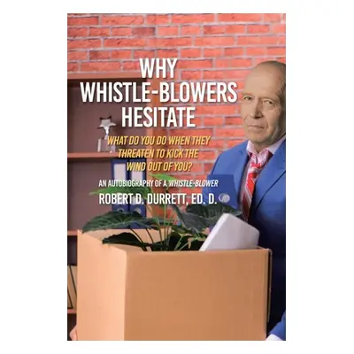 "Why Whistle-Blowers Hesitate: What Do You Do When They Threaten To Kick The Wind Out Of You?" -