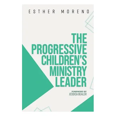 "The Progressive Children's Ministry Leader" - "" ("Moreno Esther")